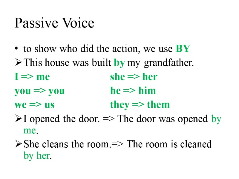 Passive Voice to show who did the action, we use BY This house was